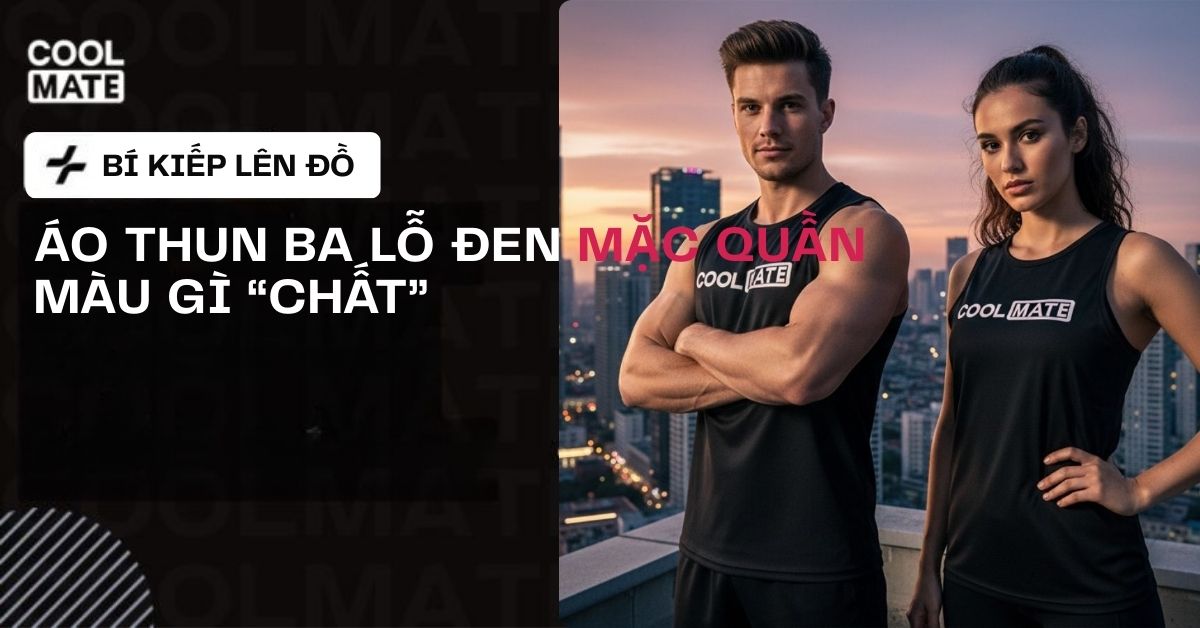 Áo Ba Lỗ Đen Mặc Quần Màu Gì "Chất"? Bí Kíp Lên Đồ Cho Nam Nữ!