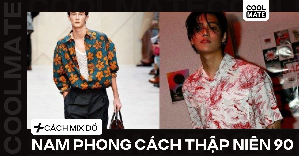 Cách Mix Đồ Nam Phong Cách Thập Niên 90: Lên Đồ 'Chất' Từ A-Z