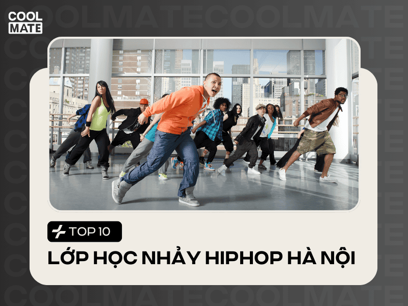 10 lớp học nhảy Hiphop ở Hà Nội nổi tiếng và uy tín nhất