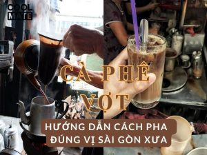 Cà phê vợt là gì? Hướng dẫn pha cà phê vợt ngon, đúng vị Sài Gòn xưa
