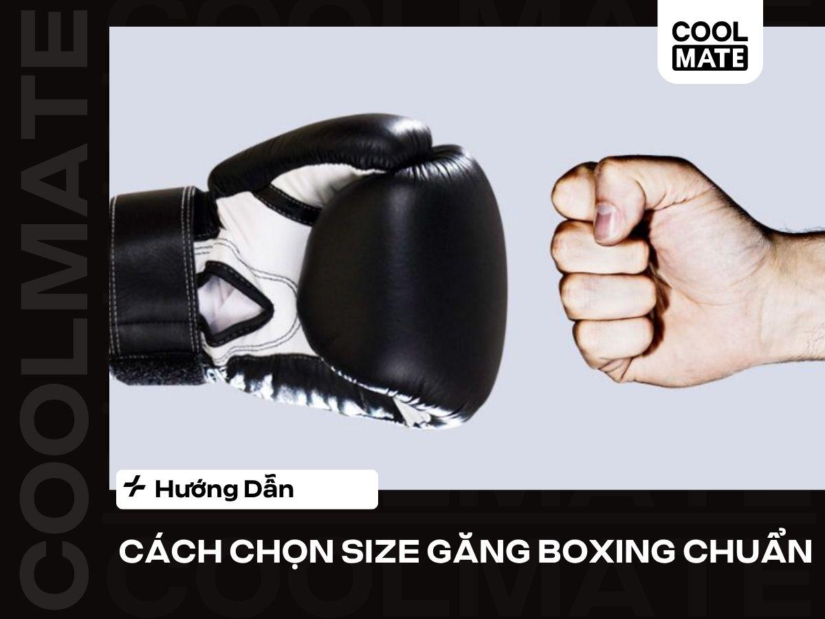 Cách Chọn Size Găng Boxing Chuẩn: Bảng Size Chi Tiết, Tập Đỉnh Cao