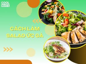 10 cách làm salad ức gà đơn giản, thơm ngon, không ngán tại nhà