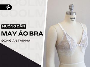 Hướng Dẫn Cắt May Áo Bra Đơn Giản Tại Nhà Vừa Vặn, Thoải Mái!