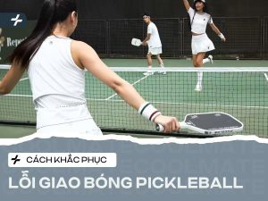Lỗi Giao Bóng Pickleball: Foot Fault, Kitchen & Cách Khắc Phục