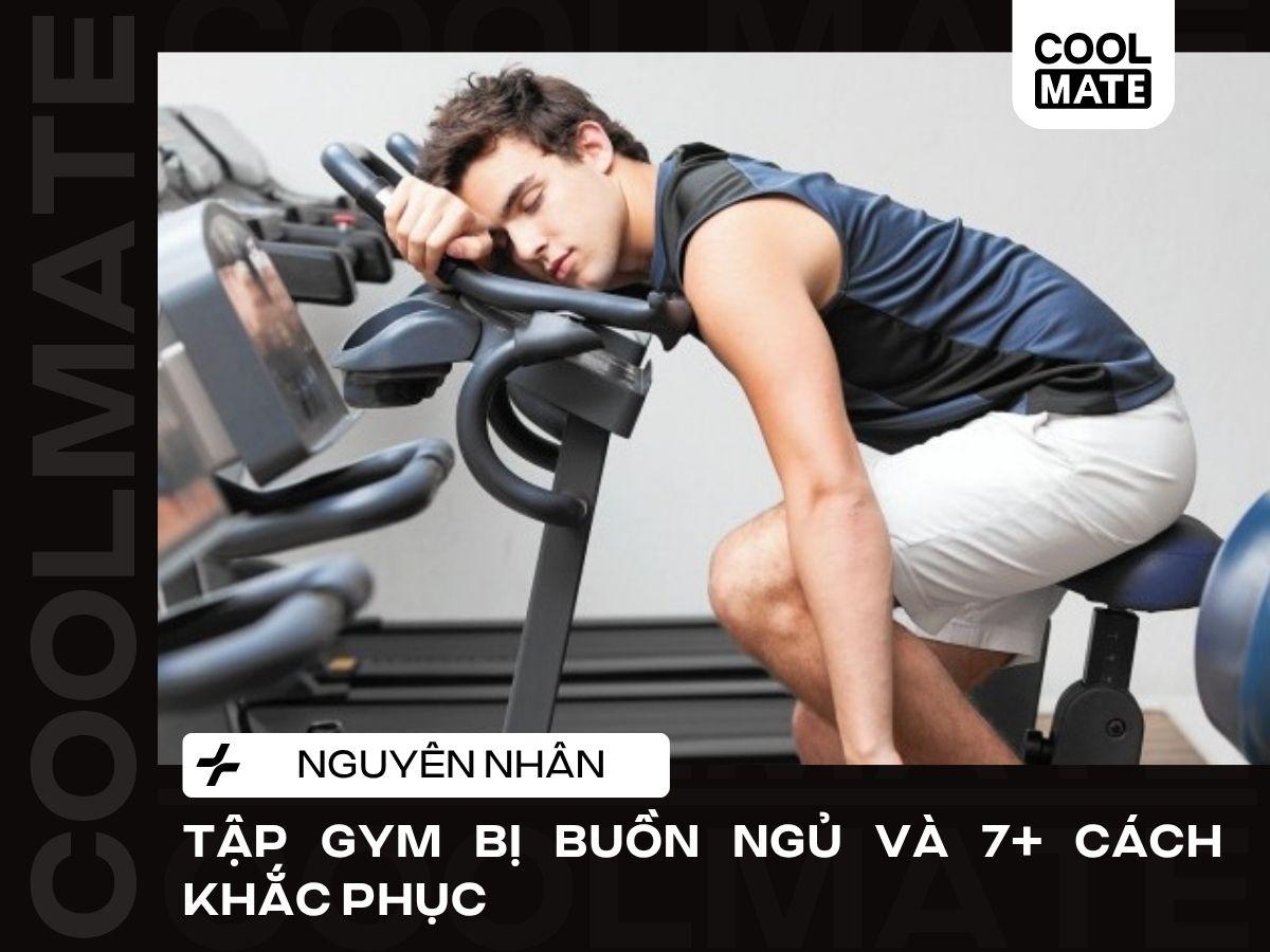 Tập Gym Bị Buồn Ngủ: Nguyên Nhân và 7+ Cách Khắc Phục