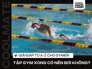 Tập Gym Xong Có Nên Bơi Không? Giải Đáp Từ A-Z Cho Gymer